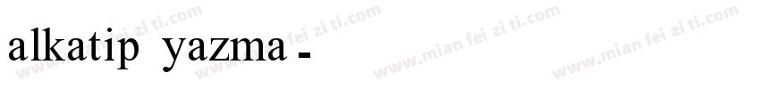 alkatip yazma字体转换